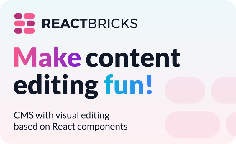 React Bricks is a CMS with visual editing based on React components